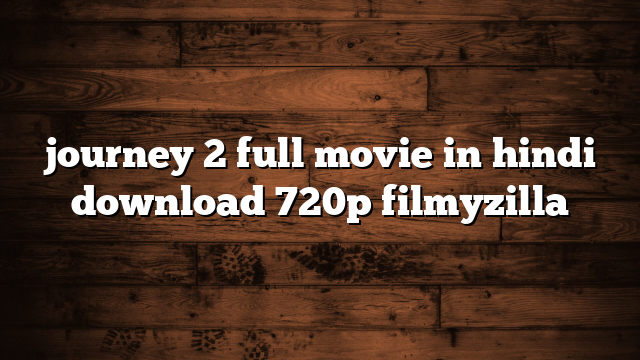 journey 2 full movie in hindi download 720p filmyzilla