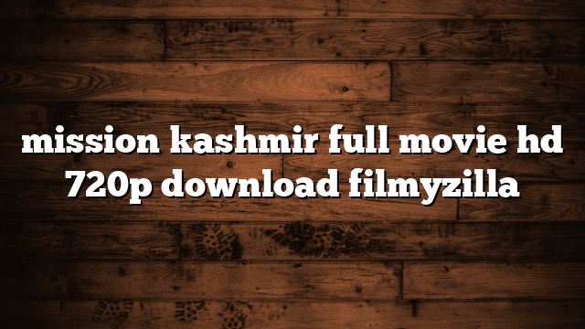 mission kashmir full movie hd 720p download filmyzilla
