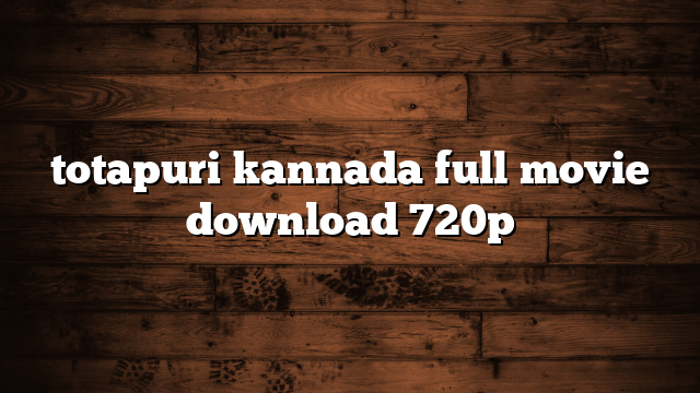 totapuri kannada full movie download 720p